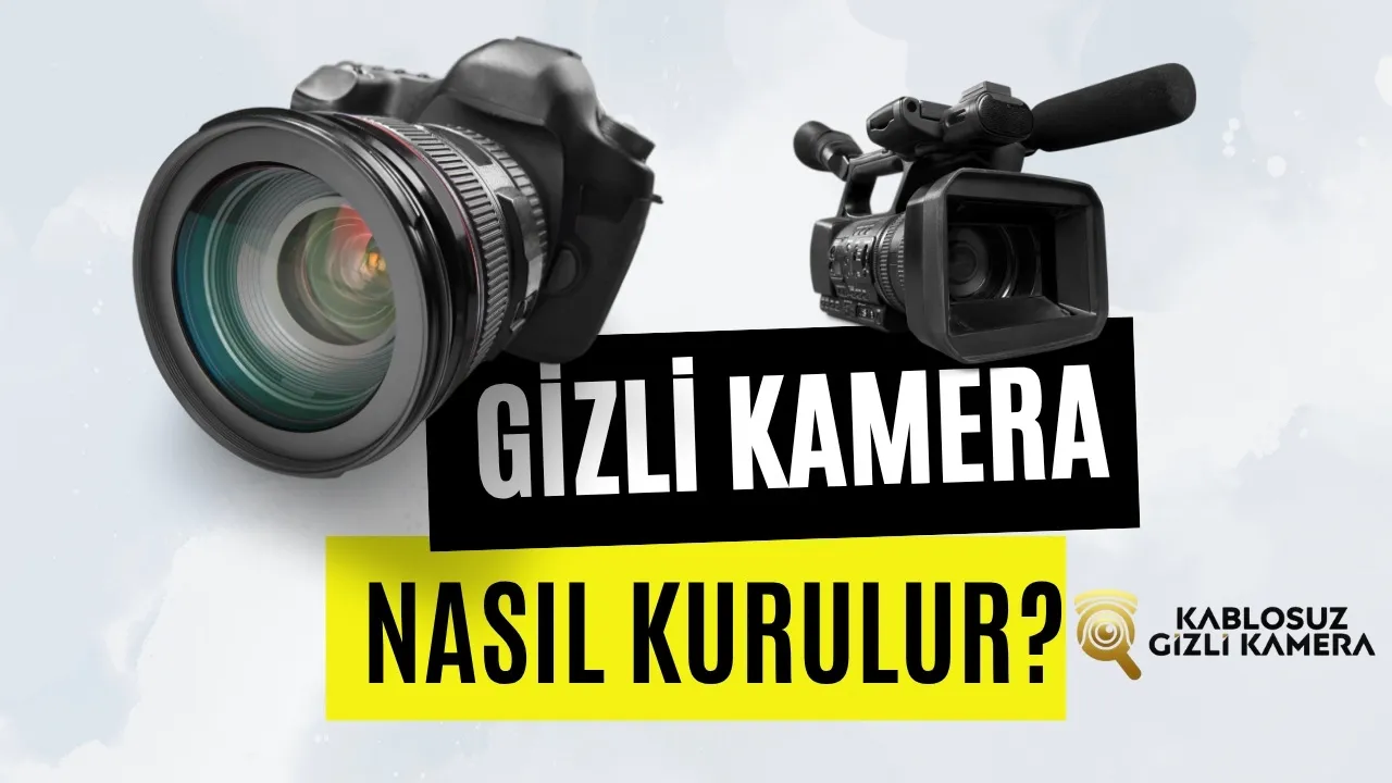 Kablosuz Gizli Kamera Nasıl Kurulur? [Adım Adım Rehber]